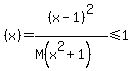 %28x%29=%28x-1%29%5E2%2F%28M%28x%5E2%2B1%29%29%3C=1