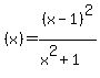 %28x%29=%28x-1%29%5E2%2F%28x%5E2%2B1%29