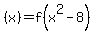 %28x%29=f%28x%5E2+-+8%29