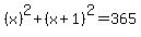 %28x%29%5E2%2B%28x%2B1%29%5E2=365