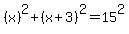 %28x%29%5E2%2B%28x%2B3%29%5E2+=+15%5E2