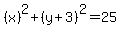 %28x%29%5E2%2B%28y%2B3%29%5E2+=+25