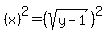 %28x%29%5E2=%28sqrt%28y-1%29%29%5E2