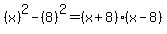 %28x%29%5E2-%288%29%5E2=%28x%2B8%29%28x-8%29
