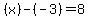 %28x%29-%28-3%29=8
