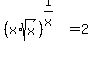%28x%2Asqrt%28x%29%29%5E%281%2Fx%29+=+2