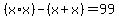 %28x%2Ax%29+-+%28x%2Bx%29+=+99
