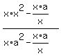 %28x%2Ax%5E2-x%2Aa%2Fx%29%2F%28x%2Aa%5E2-x%2Aa%2Fx%29