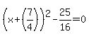 %28x%2B%287%2F4%29%29%5E2-25%2F16=0