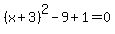 %28x%2B+3%29%5E2+-+9+%2B+1+=+0