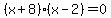 %28x%2B+8%29%28x-2%29=0