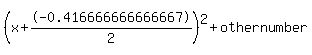 %28x%2B-0.416666666666667%2F2%29%5E2+%2B+othernumber