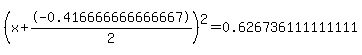 %28x%2B-0.416666666666667%2F2%29%5E2+=+0.626736111111111