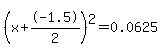 %28x%2B-1.5%2F2%29%5E2+=+0.0625