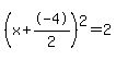 %28x%2B-4%2F2%29%5E2+=+2