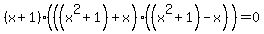 %28x%2B1%29%28%28%28x%5E2%2B1%29%2Bx%29%28%28x%5E2%2B1%29-x%29%29+=+0