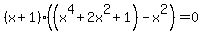 %28x%2B1%29%28%28x%5E4%2B2x%5E2%2B1%29-x%5E2%29+=+0
