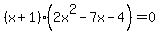 %28x%2B1%29%282x%5E2+-+7x+-+4%29+=0