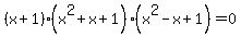%28x%2B1%29%28x%5E2%2Bx%2B1%29%28x%5E2-x%2B1%29+=+0