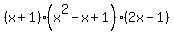 %28x%2B1%29%28x%5E2-x%2B1%29%282x-1%29
