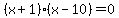 %28x%2B1%29%28x-10%29=0
