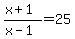 %28x%2B1%29%2F%28x-1%29=25