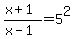 %28x%2B1%29%2F%28x-1%29=5%5E2