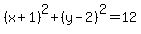 %28x%2B1%29%5E2%2B%28y-2%29%5E2=12
