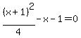 %28x%2B1%29%5E2%2F4-x-1=0