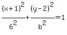 %28x%2B1%29%5E2%2F6%5E2%2B%28y-2%29%5E2%2Fb%5E2=1