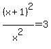 %28x%2B1%29%5E2%2Fx%5E2+=+3