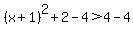 %28x%2B1%29%5E2+%2B+2+-+4+%3E+4+-+4