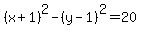 %28x%2B1%29%5E2+-+%28y-1%29%5E2+=+20