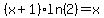 %28x%2B1%29ln%282%29=x