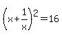%28x%2B1%2Fx%29%5E2+=+16