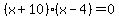 %28x%2B10%29%28x-4%29=0