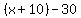 %28x%2B10%29+-+30