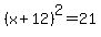 %28x%2B12%29%5E2+=+21