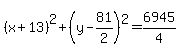 %28x%2B13%29%5E2%2B%28y-81%2F2%29%5E2+=+6945%2F4+