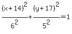%28x%2B14%29%5E2%2F6%5E2%2B%28y%2B17%29%5E2%2F5%5E2=1