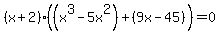 %28x%2B2%29%28%28x%5E3-5x%5E2%29%2B%289x-45%29%29+=+0