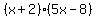 %28x%2B2%29%285x-8%29