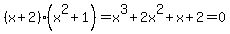%28x%2B2%29%28x%5E2%2B1%29=x%5E3%2B2x%5E2%2Bx%2B2=0