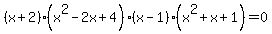%28x%2B2%29%28x%5E2-2x%2B4%29%28x-1%29%28x%5E2%2Bx%2B1%29+=+0
