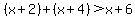 %28x%2B2%29%2B%28x%2B4%29%3Ex%2B6