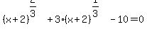 \"%28x%2B2%29%5E%282%2F3%29%2B3%28x%2B2%29%5E%281%2F3%29-10=0\"