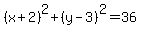 %28x%2B2%29%5E2%2B%28y-3%29%5E2=36