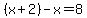 %28x%2B2%29-x=8