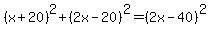 %28x%2B20%29%5E2%2B%282x-20%29%5E2=%282x-40%29%5E2