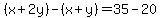 %28x%2B2y%29-%28x%2By%29=35-20